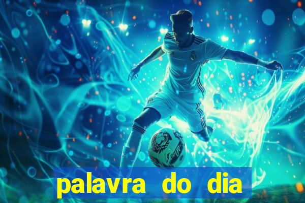 palavra do dia jogo contexto